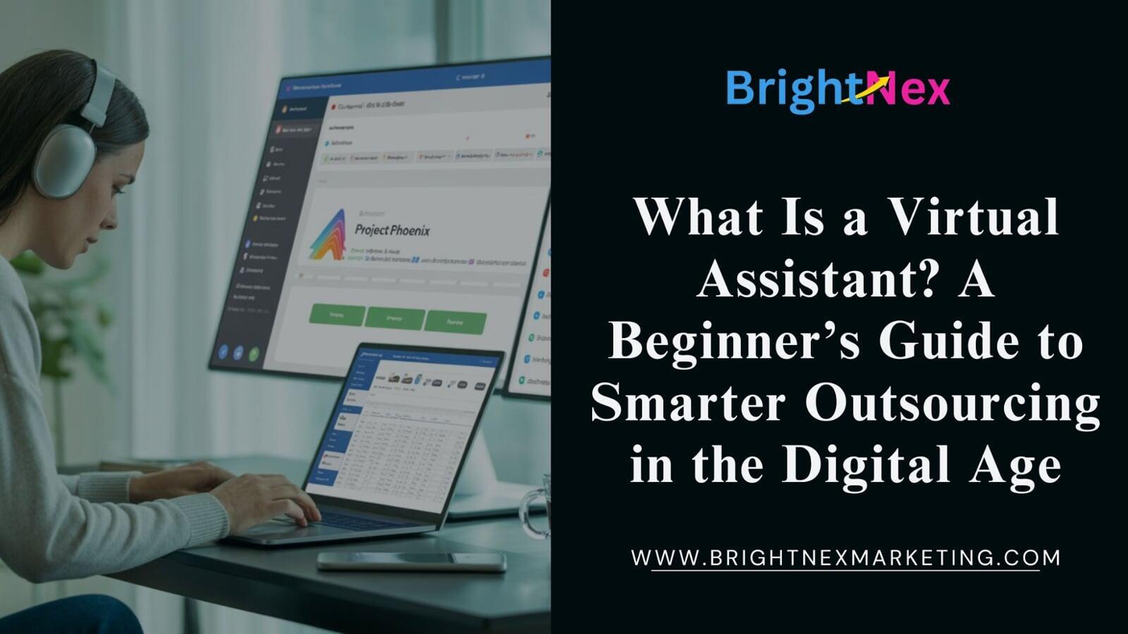 What Is a Virtual Assistant? A Beginner’s Guide to Smarter Outsourcing in the Digital Age